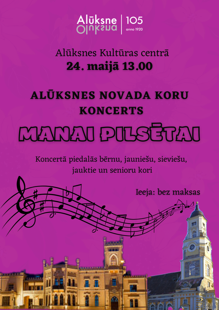 24. maijā Alūksnes Kultūras centrā izskanēs Alūksnes novada koru koncerts “ Manai pilsētai ”
