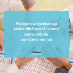 Pēdējā iespēja iesniegt pašvaldībā priekšlikumus zemesgabalu zonējuma maiņai