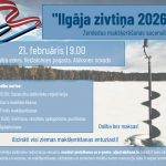 Plakāts par zemledus makšķerēšanas sacensībām "Ilgājā zivtiņa 2026", kurš norāda, ka pasākums notiks 21. februārī, plkst. 9.00, Ilgāja ezerā, Veclaicenes pagastā, Alūksnes novadā. Attēlā redzams aizsalis ezers ar ledus urbi un mežu fonā, augšējā kreisajā stūrī Latvijas un Igaunijas karogu krāsu lentītes. Sacensību norise: 9.00 - 10.00 Sacensību dalībnieku reģistrācija, 11.00 Starts makšķerēšanai, 14.00 Finiss makšķerēšanai, 14.10 - 15.00 Svēršana, rezultātu apkopošana, pusdienas, 15.00 Apbalvošana. Dalība bez maksas! Aicināti visi ziemas makšķerēšanas entuziasti! Iepriekšējā dalībnieku reģistrācija veicama, nosūtot pieteikumu uz e-pastu: alja@aluksne.lv, norādot savu vārdu, uzvārdu un vecumu, un makšķerēšanas, vēžošanas un zemūdens medību kartes numuru (ja tāda ir nepieciešama).
