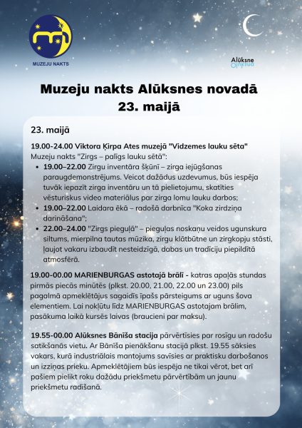 Plakāts ar Muzeju nakts programmu Alūksnes novadā 22. un 23. maijā, uz tumši zila debess fona ar zvaigznēm un pusmēnesi. Plakāta augšējā kreisajā stūrī ir Muzeju nakts logo ar stilizētu burtu M, pusmēnesi un zvaigznēm, bet labajā stūrī Alūksnes novada logo ar pusmēnesi un zvaigznēm. Plakāta teksts: Muzeju nakts Alūksnes novadā 22. un 23. maijā. 22. maijā 15.00-19.00 Bejā Muzeju nakts pasākums kopā ar Kolberga tautas namu "Veco stellu stāsts". 23. maijā 11.00-13.00 Zeltiņu vēstures krātuvē izstāde "Māju stāsti cilvēku atmiņās" (Igaunu ceļš). 18.00-21.00 Alūksnes Bībeles muzejā ekspozīcijas apskate un viktorīna "Grāmata vai telefons". 18.00-24.00 Alūksnes novada muzejā "Muzeju nakts 2026 – Lietās apslēpti sajūtu stāsti": 18.00 Muzeja vēsturnieka Ernesta Stroinova lasījums "Alūksnes novads bronzas un akmens laikmetā"; ekspresizstāde "Priekšmetu noslēpumi" (pils 1. stāvā); dažādas aizraujošas aktivitātes ekspozīciju un izstāžu zālēs; Latvijas Nacionālā Arhīva Vidzemes reģionālā arhīva aktivitāte – izstāde "Alūksnes, Balvu un Gulbenes rajonu padomju perioda lieluzņēmumu un saimniecību dokumenti arhīva fondos" un tikšanās, sarunas ar arhīva darbiniekiem. 19.00-23.00 Jaunlaicenes muižas muzejā "Malēnieša pasaule" "Muzeju nakts pasākums "Muzejā caur ķēķa durvīm"". Aktivitātes muzejā, muzeja pagalmā un muižas parkā ar muzeja darbības iepazīšanu, kas ļaus justies kā pētniekam, kā krājuma priekšmetu izzinātājam, kā izstāžu veidotājam, gan izbaudīt izglītojošo nodarbību fragmentus.