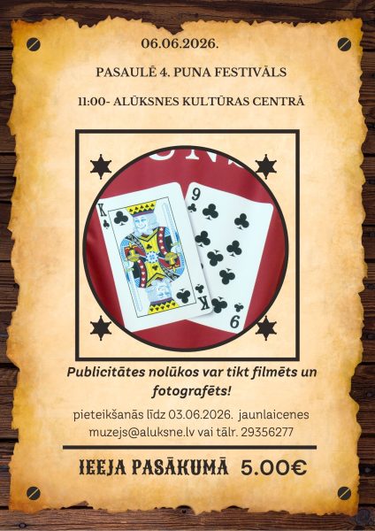 Dzelteni nobružāts plakāts, kas atgādina senu vēstuli vai "wanted" paziņojumu, piesprausts pie tumša koka fona. Plakāta augšdaļā teksts: "06.06.2026. PASAULĒ 4. PUNA FESTIVĀLS 11:00- ALŪKSNES KULTŪRAS CENTRĀ". Centrā ir ierāmēta sarkana aplis ar melnām šerifa zvaigznēm stūros, kurā redzamas divas spēļu kārtis: pīķa kungs un pīķa deviņi. Zem rāmja rakstīts: "Publicitātes nolūkos var tikt filmēts un fotografēts! pieteikšanās līdz 03.06.2026. jaunlaicenes muzejs@aluksne.lv vai tālr. 29356277 IEEJA PASĀKUMĀ 5.00€".
