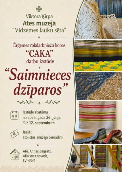 Muzeja izstādes plakāts ar nosaukumu “Saimnieces dzīparos”, kas veltīta Ērģemes rokdarbnieču kopas “CAKA” darbiem Viktora Ķirpa Atē muzejā “Vidzemes lauku sētā”. Izstāde skatāma no 2026. gada 26. jūlija līdz 12. septembrim, ieejas maksa atbilstoši muzeja cenrādim, adrese: Ate, Annas pagasts, Alūksnes novads, LV-4341. Attēlā redzama kolāža ar dažādiem rokdarbiem – baltas mežģīnes, svītraini audumi, tamborējumi un austi paklāji vai šalles.