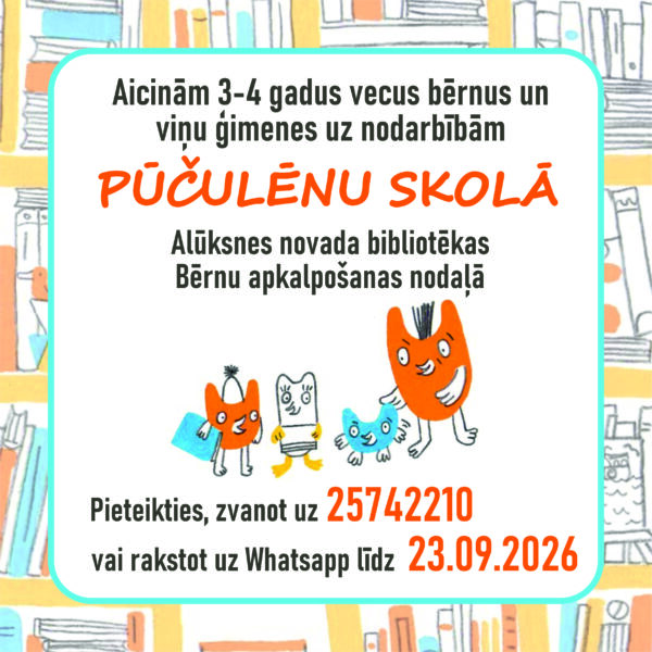 Plakāts ar uzaicinājumu: "Aicinām 3-4 gadus vecus bērnus un viņu ģimenes uz nodarbībām PŪČULĒNU SKOLĀ Alūksnes novada bibliotēkas Bērnu apkalpošanas nodaļā. Pieteikties, zvanot uz 25742210 vai rakstot uz Whatsapp līdz 23.09.2026". Zem teksta attēloti četri karikatūriski tēli – divi oranži, viens zils un viens balts monstriņš. Fons veidots no grāmatu plauktiem.